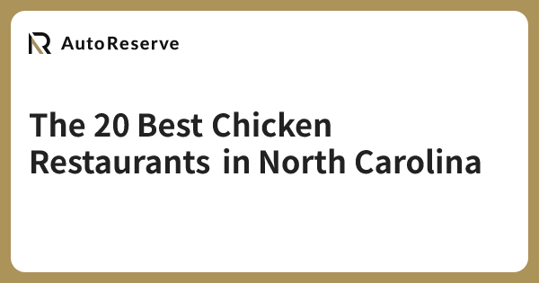 The 20 Best Chicken Restaurants in North Carolina | AutoReserve