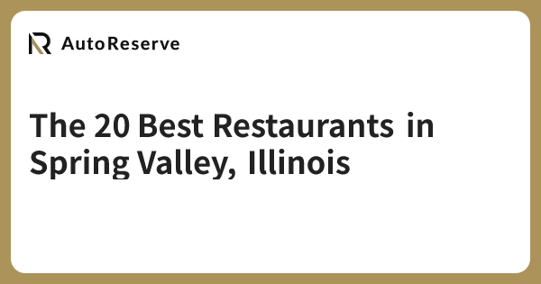 The 20 Best Restaurants in Spring Valley, Illinois | AutoReserve