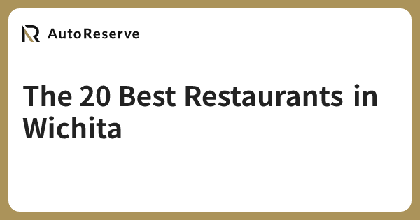 The 20 Best Restaurants in Wichita | AutoReserve