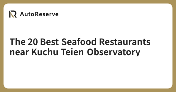 The 20 Best Seafood Restaurants near Kuchu Teien Observatory | AutoReserve