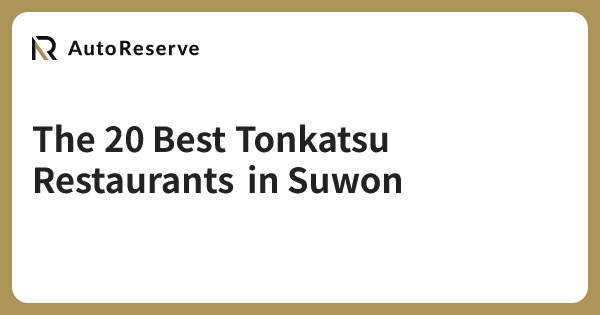 The 20 Best Tonkatsu Restaurants in Suwon | AutoReserve