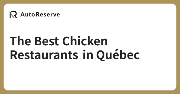 The Best Chicken Restaurants in Québec | AutoReserve